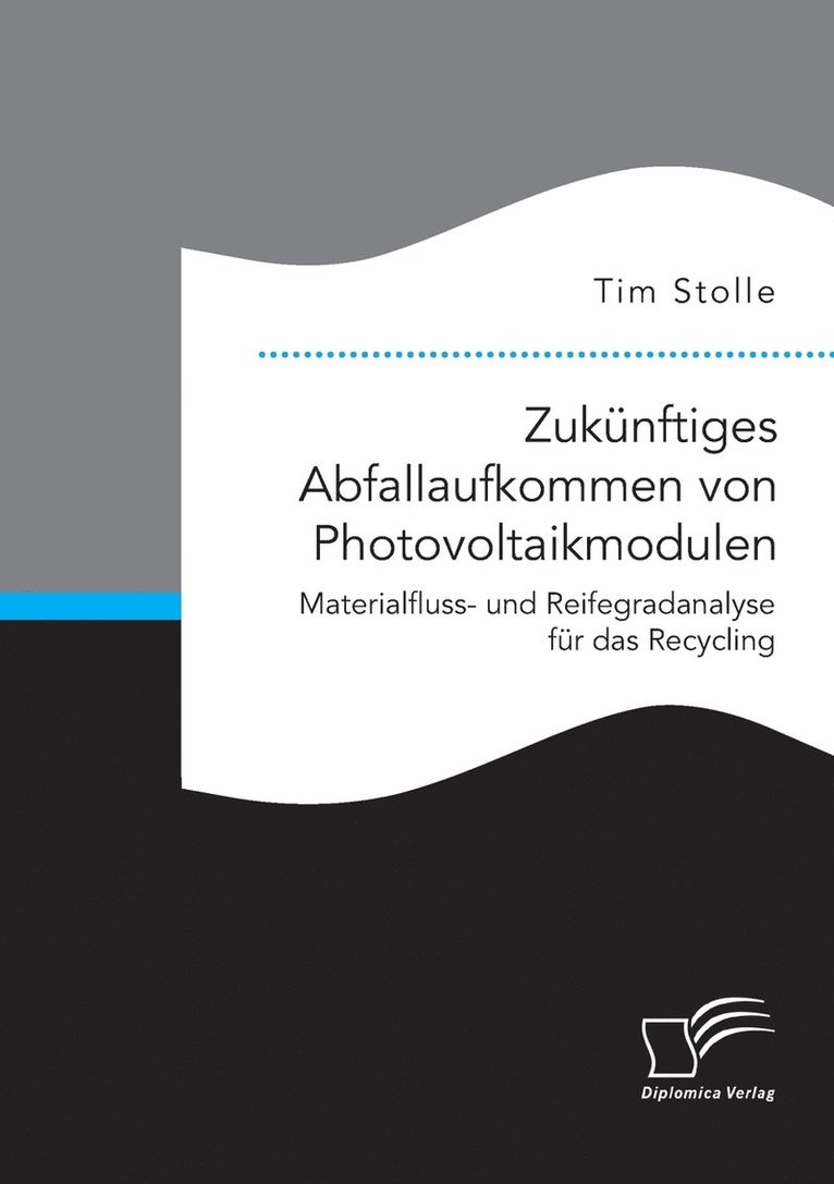 Zuknftiges Abfallaufkommen von Photovoltaikmodulen. Materialfluss- und Reifegradanalyse fr das Recycling 1