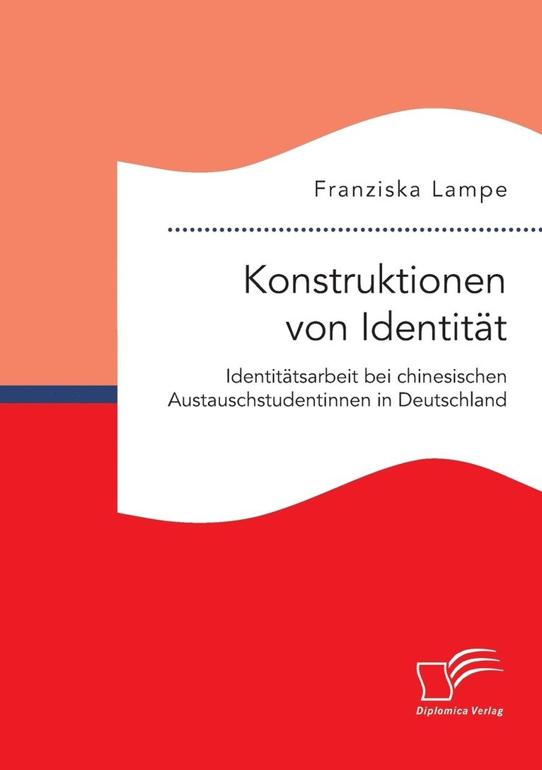 Franziska Lampe - Konstruktionen von Identität. Identitätsarbeit bei chinesischen Austauschstudentinnen in Deutschland, Häftad
