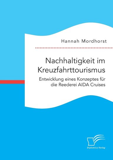 bokomslag Nachhaltigkeit im Kreuzfahrttourismus. Entwicklung eines Konzeptes fr die Reederei AIDA Cruises