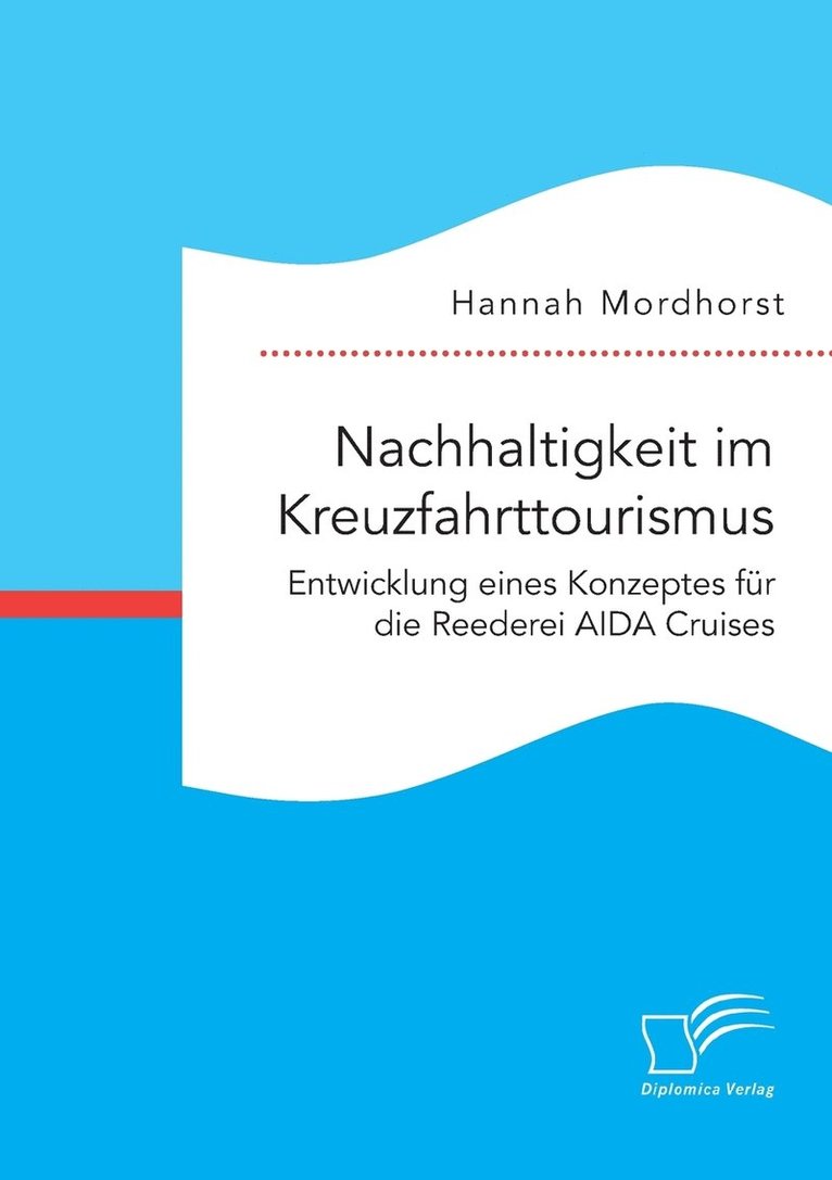 Nachhaltigkeit im Kreuzfahrttourismus. Entwicklung eines Konzeptes fr die Reederei AIDA Cruises 1