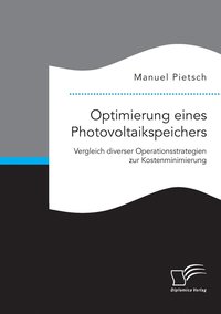 bokomslag Optimierung eines Photovoltaikspeichers. Vergleich diverser Operationsstrategien zur Kostenminimierung