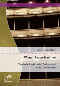 bokomslag Wiener Zaubertradition. Theatrale Aspekte der Zauberkunst im 19. Jahrhundert