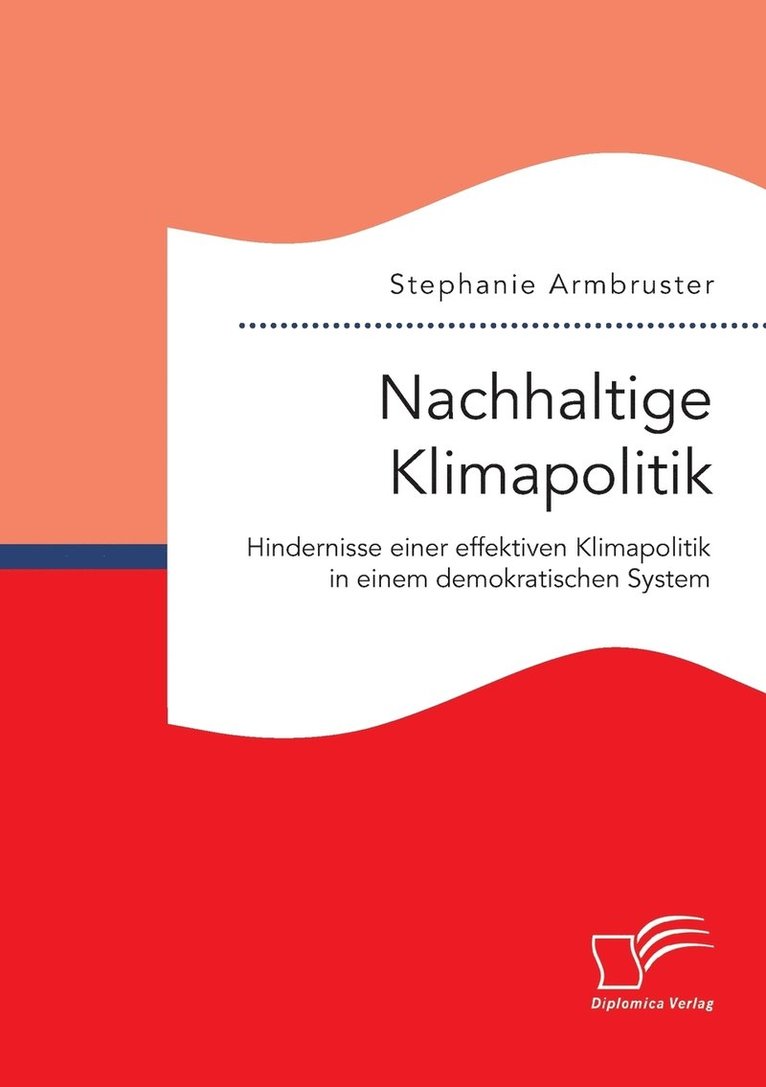 Nachhaltige Klimapolitik. Hindernisse einer effektiven Klimapolitik in einem demokratischen System 1