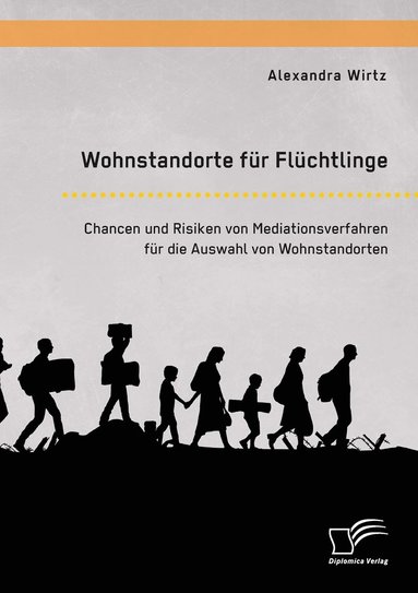 bokomslag Wohnstandorte für Flüchtlinge. Chancen und Risiken von Mediationsverfahren für die Auswahl von Wohnstandorten