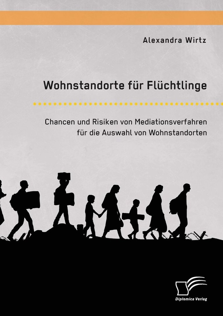 Wohnstandorte fr Flchtlinge. Chancen und Risiken von Mediationsverfahren fr die Auswahl von Wohnstandorten 1