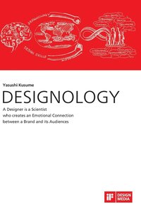 bokomslag DESIGNOLOGY. A Designer is a Scientist who creates an Emotional Connection between a Brand and its Audiences