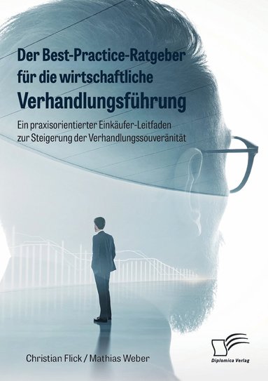 bokomslag Der Best-Practice-Ratgeber fr die wirtschaftliche Verhandlungsfhrung. Ein praxisorientierter Einkufer-Leitfaden zur Steigerung der Verhandlungssouvernitt