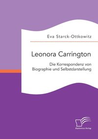 bokomslag Leonora Carrington. Die Korrespondenz von Biographie und Selbstdarstellung