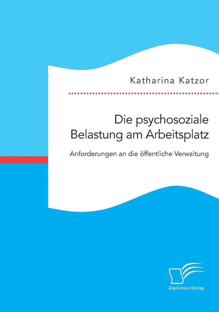 Katharina Katzor - psychosoziale Belastung am Arbeitsplatz. Anforderungen an die öffentliche Verwaltung, Häftad