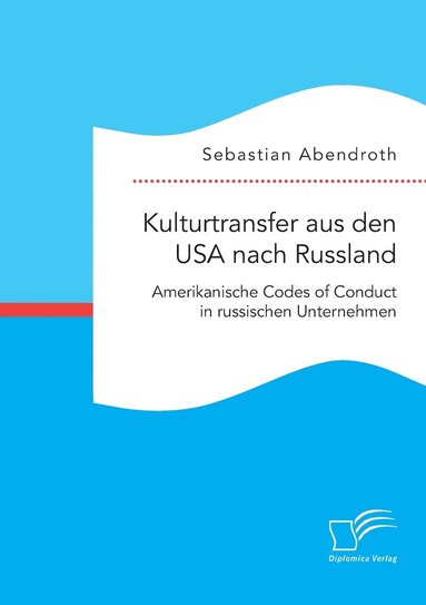 bokomslag Kulturtransfer aus den USA nach Russland. Amerikanische Codes of Conduct in russischen Unternehmen