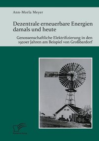 bokomslag Dezentrale erneuerbare Energien damals und heute. Genossenschaftliche Elektrifizierung in den 1920er Jahren am Beispiel von Grossbardorf