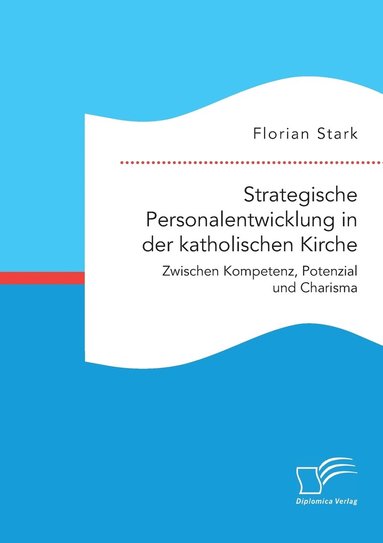 bokomslag Strategische Personalentwicklung in der katholischen Kirche. Zwischen Kompetenz, Potenzial und Charisma