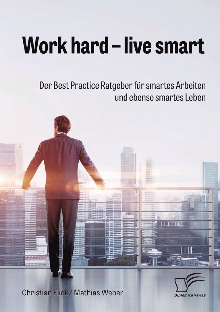 Christian Flick, Mathias Weber - Work hard - live smart. Der Best Practice Ratgeber für smartes Arbeiten und ebenso smartes Leben, Häftad