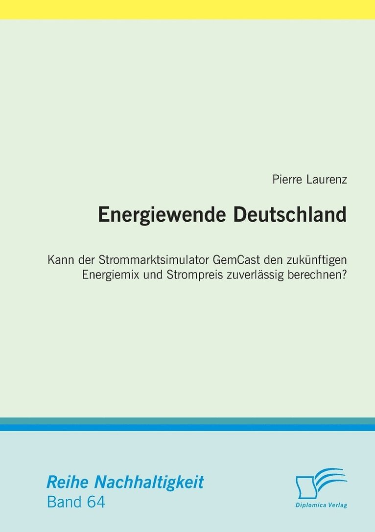 Energiewende Deutschland. Kann der Strommarktsimulator GemCast den zuknftigen Energiemix und Strompreis zuverlssig berechnen? 1