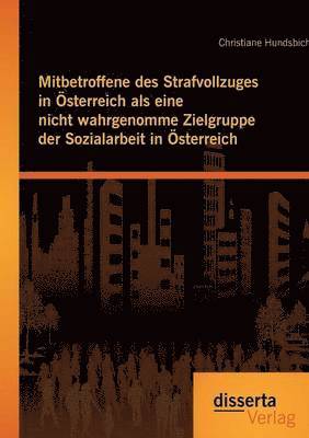 bokomslag Mitbetroffene des Strafvollzuges in sterreich als eine nicht wahrgenomme Zielgruppe der Sozialarbeit in sterreich