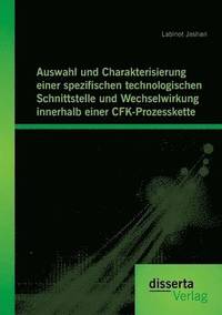 bokomslag Auswahl und Charakterisierung einer spezifischen technologischen Schnittstelle und Wechselwirkung innerhalb einer CFK-Prozesskette