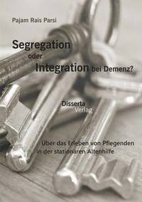 bokomslag Segregation oder Integration bei Demenz? ber das Erleben von Pflegenden in der stationren Altenhilfe