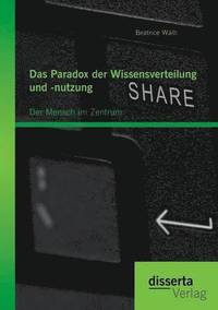 bokomslag Das Paradox der Wissensverteilung und -nutzung