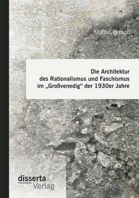 bokomslag Architektur des Rationalismus und Faschismus im "Großvenedig der 1930er Jahre