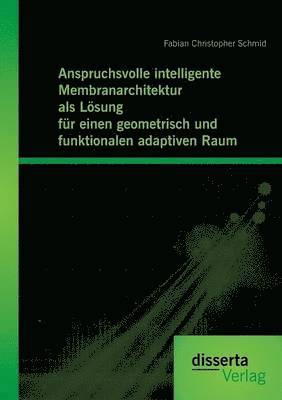 bokomslag Anspruchsvolle intelligente Membranarchitektur als Loesung fur einen geometrisch und funktionalen adaptiven Raum