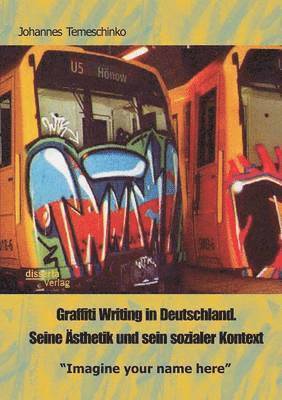 bokomslag Graffiti Writing in Deutschland. Seine Ästhetik und sein sozialer Kontext