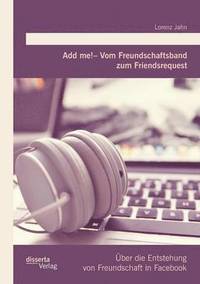 bokomslag Add me! - Vom Freundschaftsband zum Friendsrequest