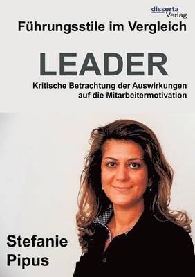 Stefanie Pipus - Führungsstile im Vergleich. Kritische Betrachtung der Auswirkungen auf die Mitarbeitermotivation, Häftad