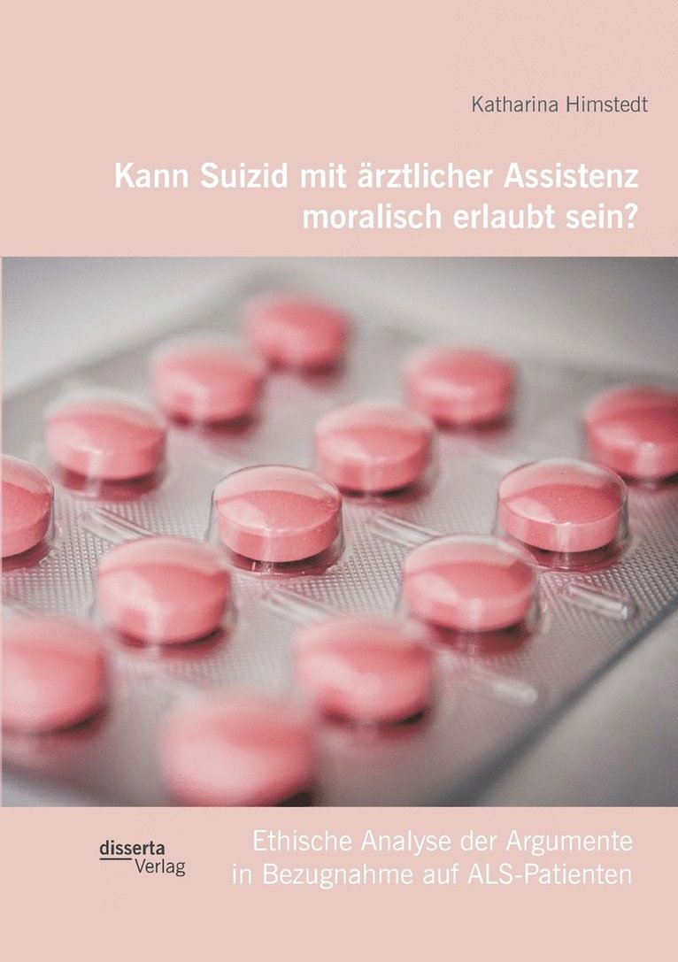 Kann Suizid mit rztlicher Assistenz moralisch erlaubt sein? Ethische Analyse der Argumente in Bezugnahme auf ALS-Patienten 1