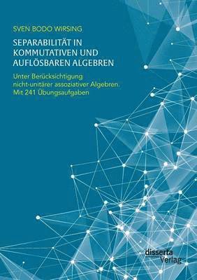 bokomslag Separabilitt in kommutativen und auflsbaren Algebren. Unter Bercksichtigung nicht-unitrer assoziativer Algebren; mit 241 bungsaufgaben