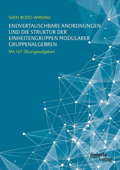 bokomslag Endvertauschbare Anordnungen und die Struktur der Einheitengruppen modularer Gruppenalgebren; mit 167 bungsaufgaben