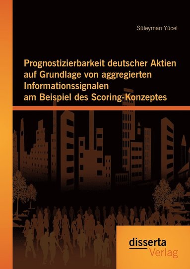 bokomslag Prognostizierbarkeit deutscher Aktien auf Grundlage von aggregierten Informationssignalen am Beispiel des Scoring-Konzeptes