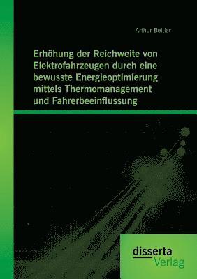 bokomslag Erhhung der Reichweite von Elektrofahrzeugen durch eine bewusste Energieoptimierung mittels Thermomanagement und Fahrerbeeinflussung