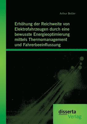 bokomslag Erhöhung der Reichweite von Elektrofahrzeugen durch eine bewusste Energieoptimierung mittels Thermomanagement und Fahrerbeeinflussung