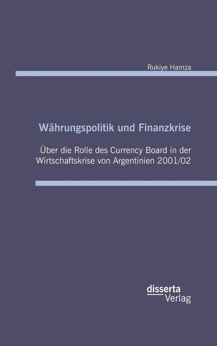 Whrungspolitik und Finanzkrise - ber die Rolle des Currency-Board in der Wirtschaftskrise von Argentinien 2001/02 1