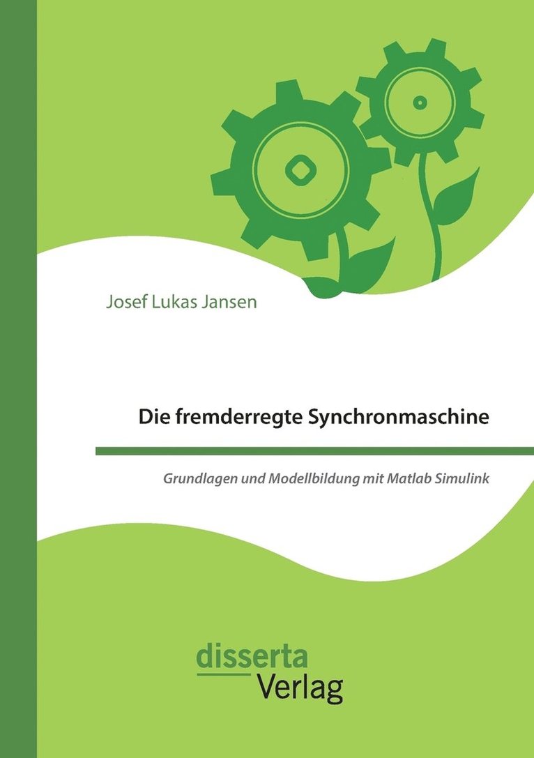 Die fremderregte Synchronmaschine. Grundlagen und Modellbildung mit Matlab Simulink 1