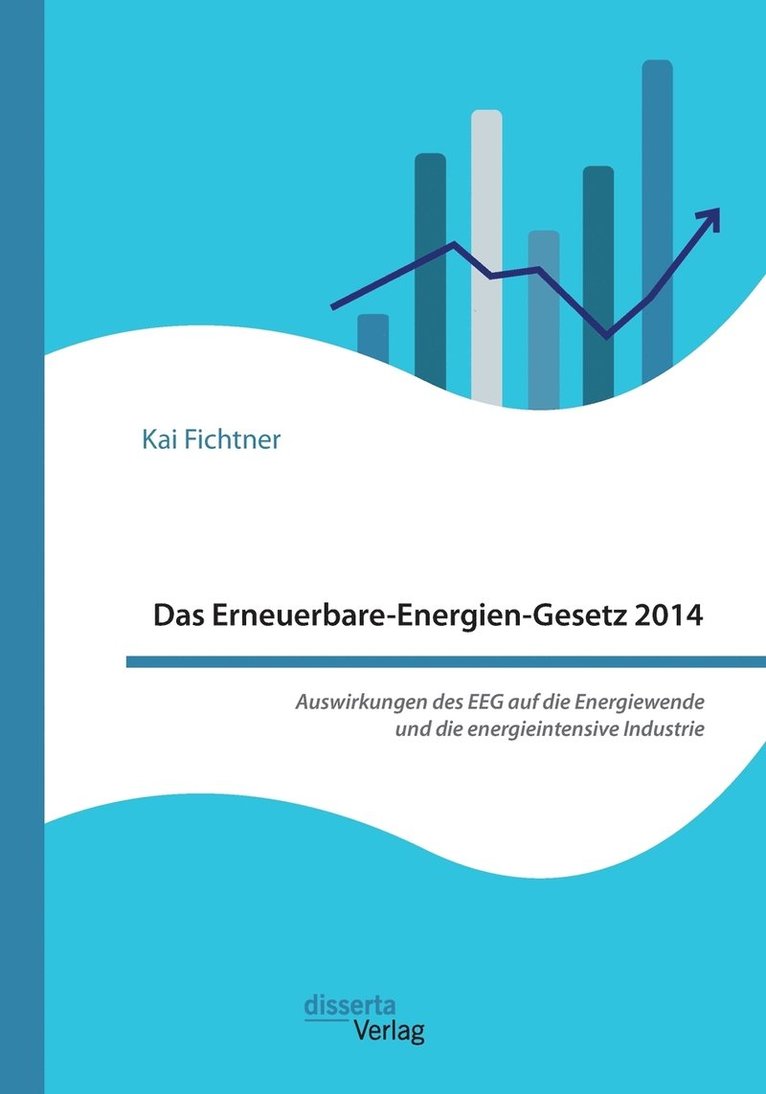 Das Erneuerbare-Energien-Gesetz 2014 - Auswirkungen des EEG auf die Energiewende und die energieintensive Industrie 1