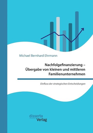bokomslag Nachfolgefinanzierung - Übergabe von kleinen und mittleren Familienunternehmen. Einfluss der strategischen Entscheidungen