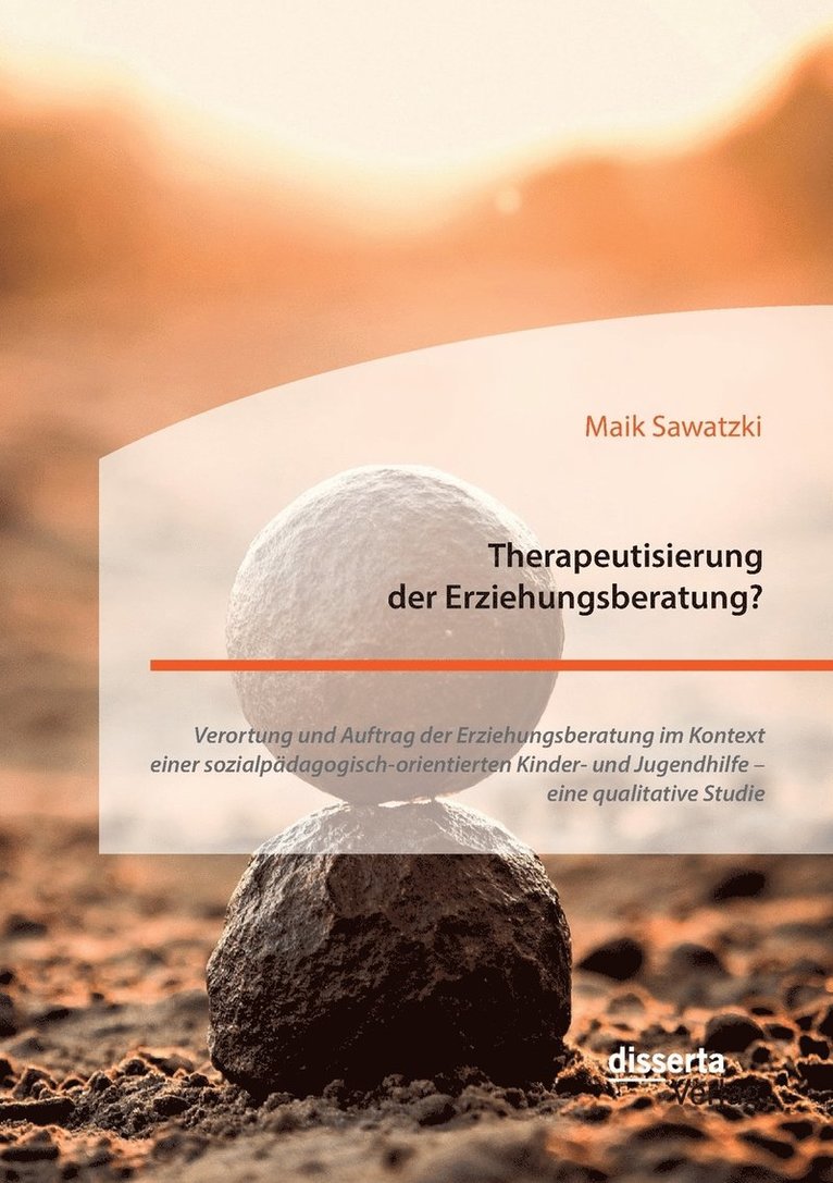 Maik Sawatzki - Therapeutisierung der Erziehungsberatung? Verortung und Auftrag der Erziehungsberatung im Kontext einer sozialpädagogisch-orientierten Kinder- und Jugendhilfe - eine qualitative Studie, Häftad