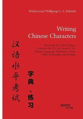 bokomslag Writing Chinese Characters. Mastering the 2436 Chinese Characters for the Six Levels of the Chinese Language Proficiency Exam (HSK) in Reading and Writing