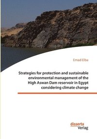 bokomslag Strategies for protection and sustainable environmental management of the High Aswan Dam reservoir in Egypt considering climate change