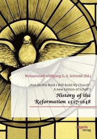 bokomslag "And on this Rock I Will Build My Church. A new Edition of Schaff's "History of the Reformation 1517-1648