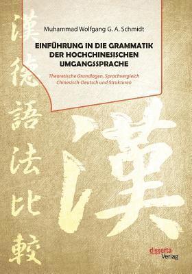 bokomslag Einfhrung in die Grammatik der hochchinesischen Umgangssprache. Theoretische Grundlagen, Sprachvergleich Chinesisch-Deutsch und Strukturen