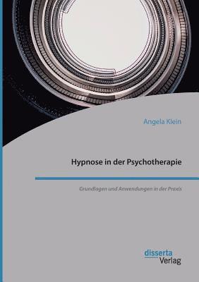 Hypnose in der Psychotherapie. Grundlagen und Anwendungen in der Praxis 1