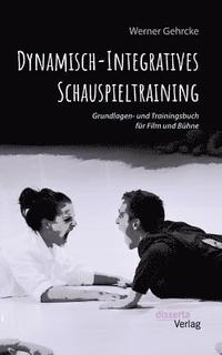 bokomslag Dynamisch-Integratives Schauspieltraining. Grundlagen- und Trainingsbuch fr Film und Bhne
