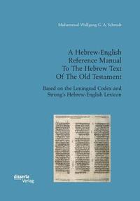 bokomslag Hebrew-English Reference Manual To The Hebrew Text Of The Old Testament. Based on the Leningrad Codex and Strong's Hebrew-English Lexicon