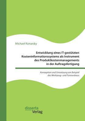 bokomslag Entwicklung eines IT-gesttzten Kosteninformationssystems als Instrument des Produktkostenmanagements in der Auftragsfertigung. Konzeption und Umsetzung am Beispiel des Werkzeug- und Formenbaus