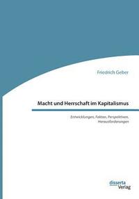 bokomslag Macht und Herrschaft im Kapitalismus. Entwicklungen, Fakten, Perspektiven, Herausforderungen