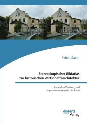 bokomslag Stereoskopischer Bildatlas zur historischen Wirtschaftsarchitektur. Bundesland Salzburg und angrenzender bayerischer Raum