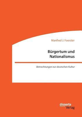 bokomslag Brgertum und Nationalismus. Betrachtungen zur deutschen Kultur