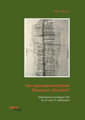 bokomslag Das regionalgeschichtliche Phnomen 'Moordorf'. Ostfrieslands berchtigtster Ort im 18. und 19. Jahrhundert